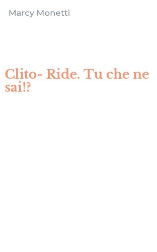 Clito-Ride. Tu che ne sai!?
