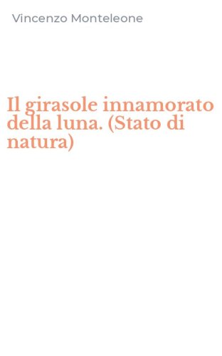 Il girasole innamorato della luna. (Stato di natura)