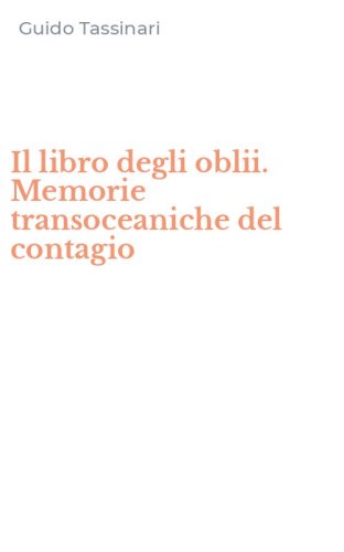 Il libro degli oblii. Memorie transoceaniche del contagio