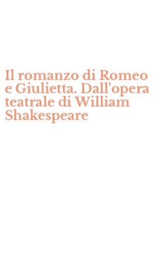 Il romanzo di Romeo e Giulietta. Dall'opera teatrale di William Shakespeare