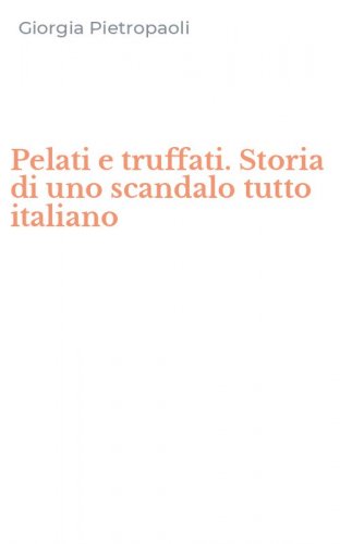 Pelati e truffati. Storia di uno scandalo tutto italiano