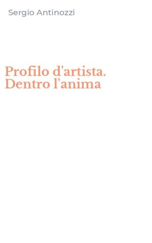 Profilo d'artista. Dentro l'anima