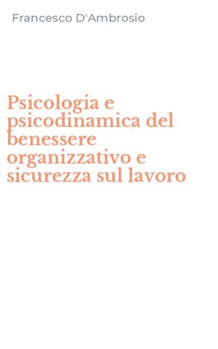 Psicologia e psicodinamica del benessere organizzativo e sicurezza sul lavoro
