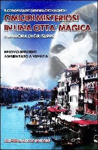 Omicidi misteriosi in una citt&agrave; magica. Il commissario Debora Giovagnoli nel nuovo episodio ambientato a Venezia