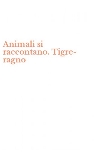 Animali si raccontano. Tigre-ragno