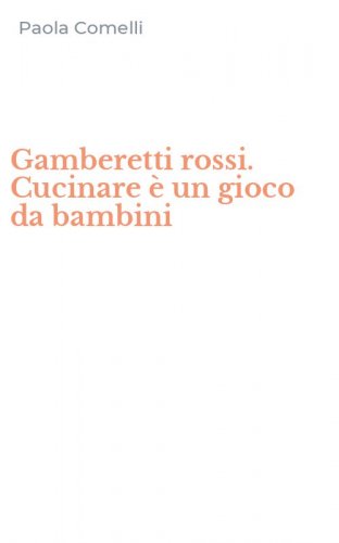 Gamberetti rossi. Cucinare &egrave; un gioco da bambini