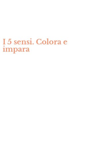 I 5 sensi. Colora e impara
