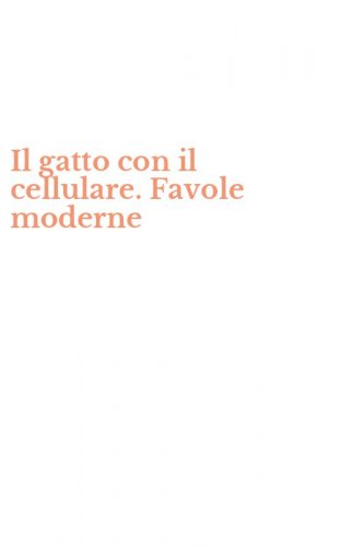 Il gatto con il cellulare. Favole moderne