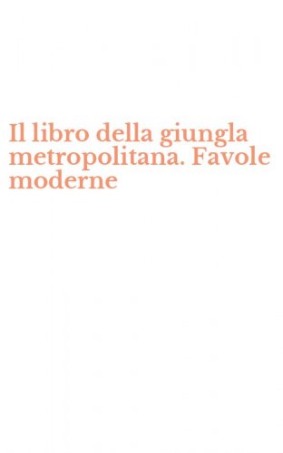 Il libro della giungla metropolitana. Favole moderne