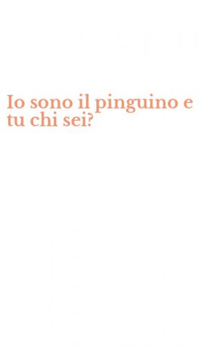 Io sono il pinguino e tu chi sei?