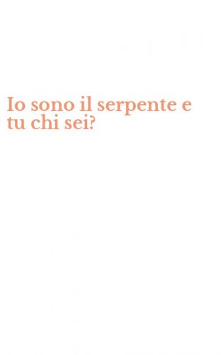 Io sono il serpente e tu chi sei?