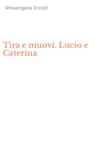 Tira e muovi. Lucio e Caterina