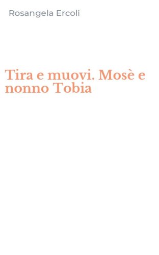 Tira e muovi. Mos&egrave; e nonno Tobia