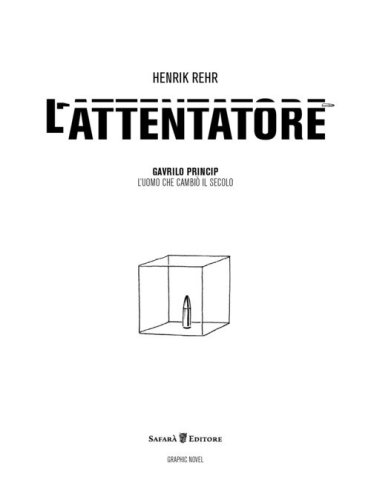 L'attentatore. Gavrilo Princip, l'uomo che cambi&ograve; il secolo