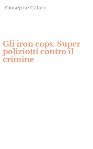 Gli iron cops. Super poliziotti contro il crimine