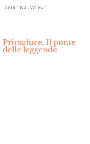 Primaluce. Il ponte delle leggende