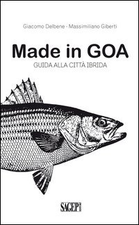 Made in GOA. Guida alla citt&agrave; ibrida