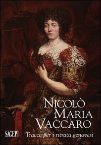 Nicol&ograve; Maria Vaccaro. Tracce per i ritratti genovesi