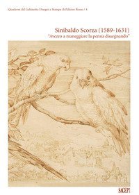 Sinibaldo Scorza 1589-1631 &laquo;Avezzo a maneggiare la penna dissegnando&raquo;