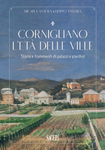 Cornigliano. L'et&agrave; delle ville. Storia e frammenti di palazzi e giardini