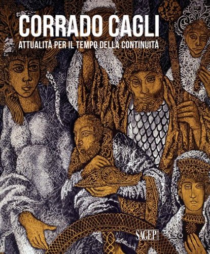 Corrado Cagli. Attualit&agrave; per il tempo della continuit&agrave;