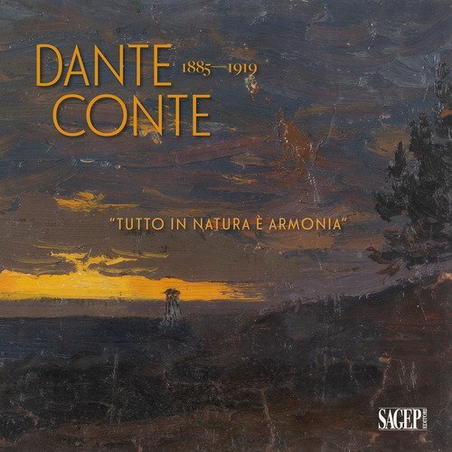 Dante Conte 1885-1919. &laquo;Tutto in natura &egrave; armonia&raquo;. Un artista originale nella Sampierdarena tra Ottocento e Novecento