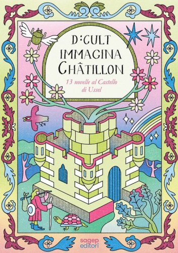 D:CULT Immagina Ch&acirc;tillon. 13 novelle al castello di Ussel