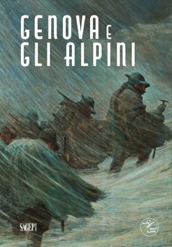 Genova e gli Alpini. Quattro Mostre per la 97&deg; Adunata Nazionale. Genova, 8-10 Maggio 2026