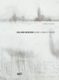 Giuliano Menegon. Quando il bianco ci aggred&igrave;