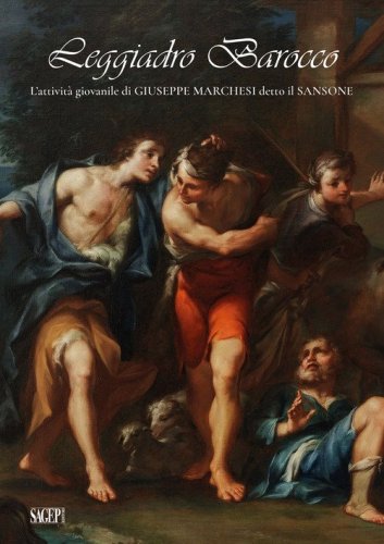 Leggiadro Barocco. L'attivit&agrave; giovanile di Giuseppe Marchesi detto il Sansone