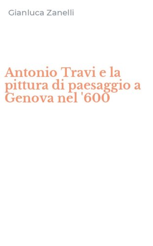 Antonio Travi e la pittura di paesaggio a Genova nel '600