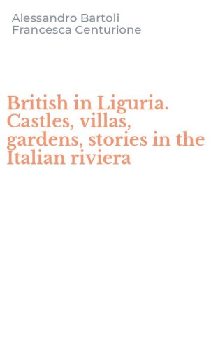 British in Liguria. Castles, villas, gardens, stories in the Italian riviera