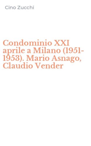 Condominio XXI aprile a Milano (1951-1953). Mario Asnago, Claudio Vender