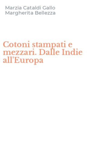 Cotoni stampati e mezzari. Dalle Indie all'Europa