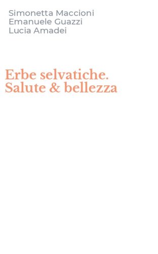 Erbe selvatiche. Salute & bellezza