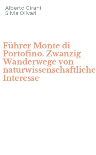 F&uuml;hrer Monte di Portofino. Zwanzig Wanderwege von naturwissenschaftlichem Interesse