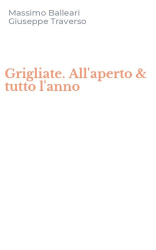 Grigliate. All'aperto & tutto l'anno
