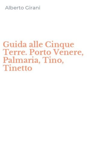 Guida alle Cinque Terre. Porto Venere, Palmaria, Tino, Tinetto