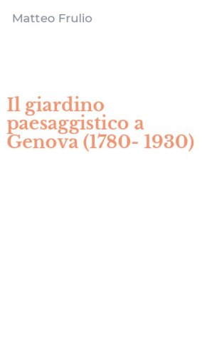 Il giardino paesaggistico a Genova (1780-1930)