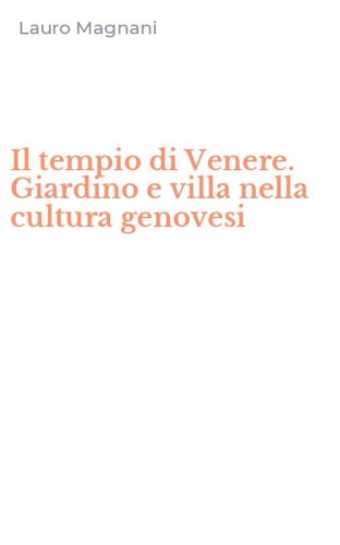 Il tempio di Venere. Giardino e villa nella cultura genovesi