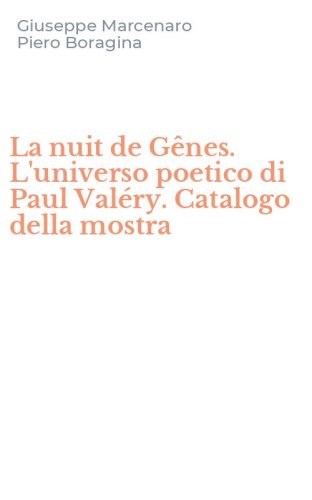 La nuit de G&ecirc;nes. L'universo poetico di Paul Val&eacute;ry. Catalogo della mostra