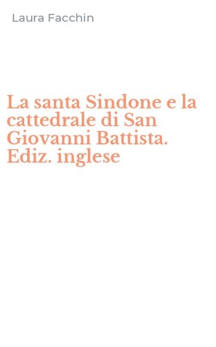 La santa Sindone e la cattedrale di San Giovanni Battista. Ediz. inglese
