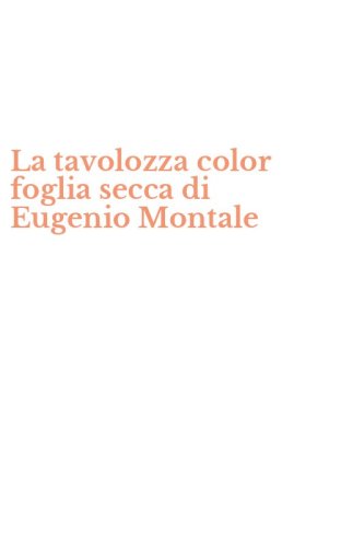 La tavolozza color foglia secca di Eugenio Montale