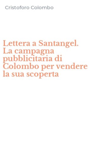 Lettera a Santangel. La campagna pubblicitaria di Colombo per vendere la sua scoperta