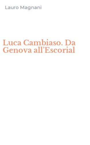 Luca Cambiaso. Da Genova all'Escorial