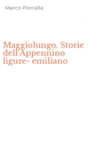 Maggiolungo. Storie dell'Appennino ligure-emiliano