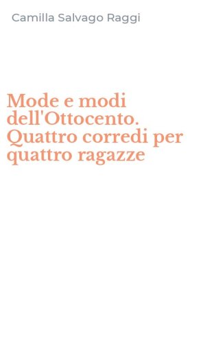 Mode e modi dell'Ottocento. Quattro corredi per quattro ragazze