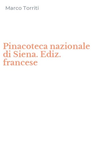 Pinacoteca nazionale di Siena. Ediz. francese