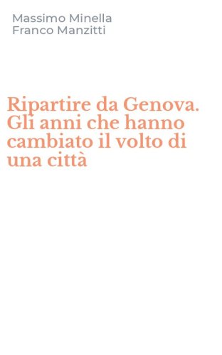 Ripartire da Genova. Gli anni che hanno cambiato il volto di una citt&agrave;