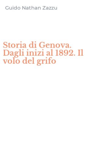 Storia di Genova. Dagli inizi al 1892. Il volo del grifo